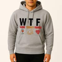 WTF Wine Turkey Family Thanksgiving Dinner Hoodie