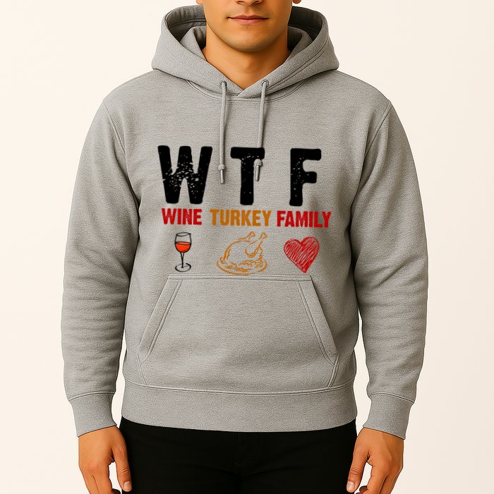WTF Wine Turkey Family Thanksgiving Dinner Hoodie