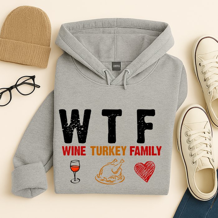 WTF Wine Turkey Family Thanksgiving Dinner Hoodie