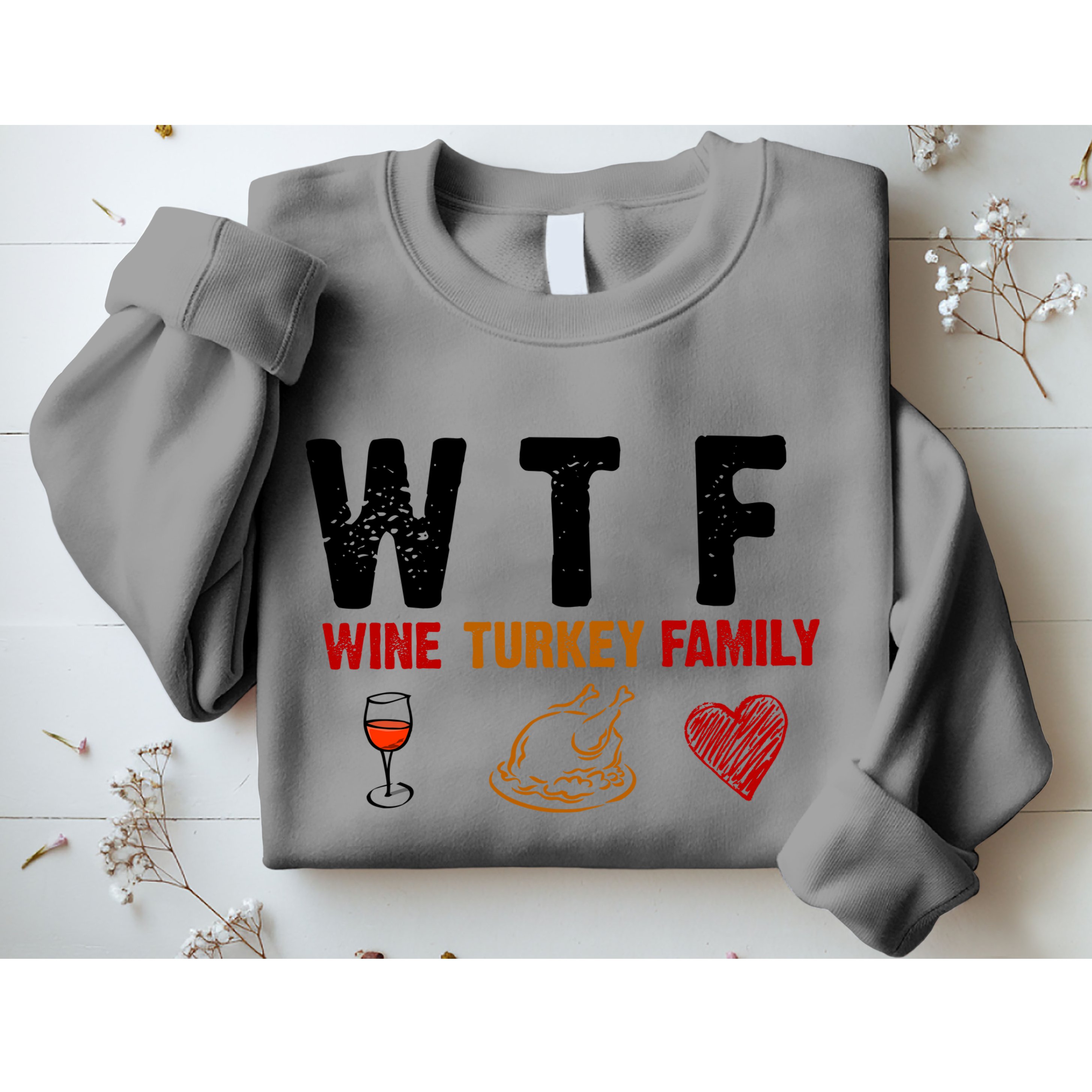 WTF Wine Turkey Family Thanksgiving Dinner Sweatshirt
