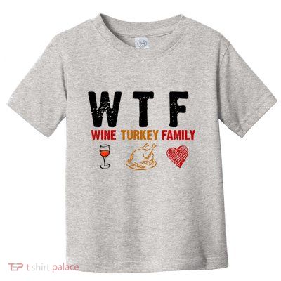 WTF Wine Turkey Family Thanksgiving Dinner Toddler T-Shirt