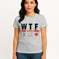 WTF Wine Turkey Family Thanksgiving Dinner Womens T-Shirt