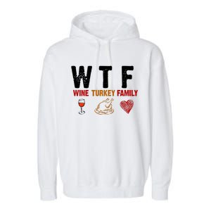 WTF Wine Turkey Family Thanksgiving Dinner Garment-Dyed Fleece Hoodie