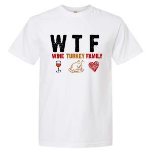 WTF Wine Turkey Family Thanksgiving Dinner Garment-Dyed Heavyweight T-Shirt