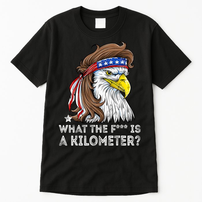 WTF What The Fuck Is A Kilometer George Washington Eagle Mullet Tall T-Shirt