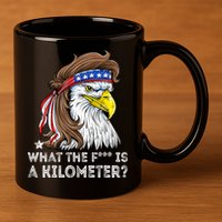 WTF What The Fuck Is A Kilometer George Washington Eagle Mullet 11oz C Handle Ceramic Mug