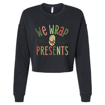 We Wrap The Best Presents L D Nicu Mother Baby Nurse Xmas Cropped Pullover Crew