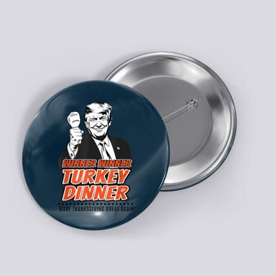 Winner Winner Turkey Dinner Make Thanksgiving Great Again Button