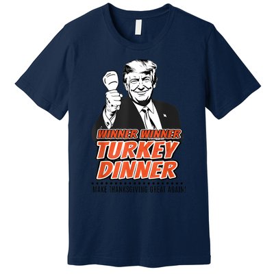 Winner Winner Turkey Dinner Make Thanksgiving Great Again Premium T-Shirt