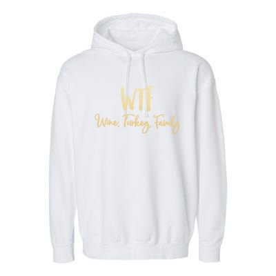 Wtf Wine Turkey Family Gift Funny Thanksgiving Day Meaningful Gift Garment-Dyed Fleece Hoodie