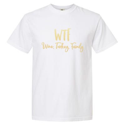 Wtf Wine Turkey Family Gift Funny Thanksgiving Day Meaningful Gift Garment-Dyed Heavyweight T-Shirt