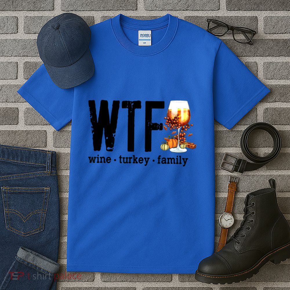 Wtf Wine Turkey Family Great Gift Funny Thanksgiving Gift Tall T-Shirt