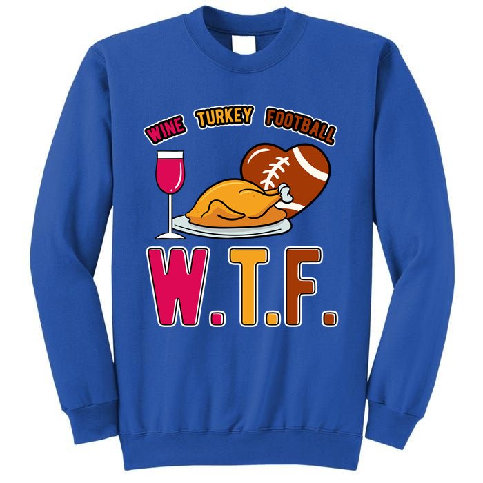 Wtf Wine Turkey Family Football I Funny Thanksgiving Gift Sweatshirt