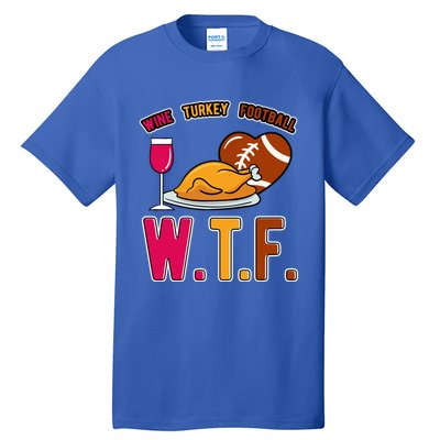 Wtf Wine Turkey Family Football I Funny Thanksgiving Gift Tall T-Shirt