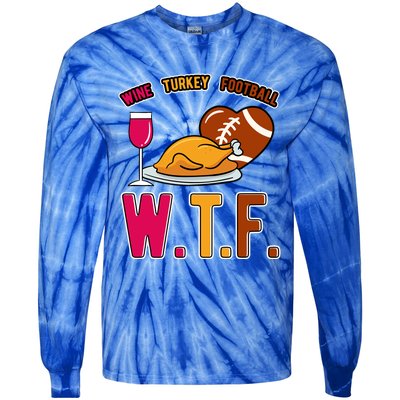 Wtf Wine Turkey Family Football I Funny Thanksgiving Gift Tie-Dye Long Sleeve Shirt