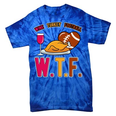 Wtf Wine Turkey Family Football I Funny Thanksgiving Gift Tie-Dye T-Shirt