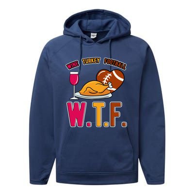 Wtf Wine Turkey Family Football I Funny Thanksgiving Gift Performance Fleece Hoodie