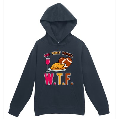 Wtf Wine Turkey Family Football I Funny Thanksgiving Gift Urban Pullover Hoodie