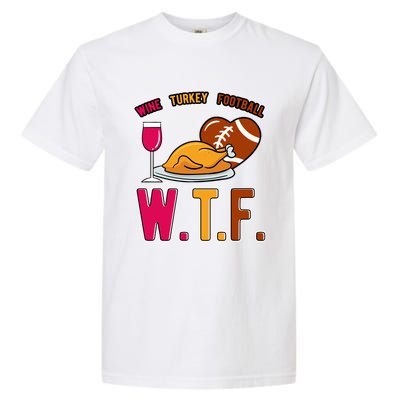 Wtf Wine Turkey Family Football I Funny Thanksgiving Gift Garment-Dyed Heavyweight T-Shirt