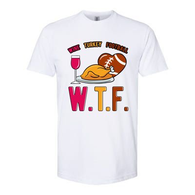 Wtf Wine Turkey Family Football I Funny Thanksgiving Gift Softstyle CVC T-Shirt