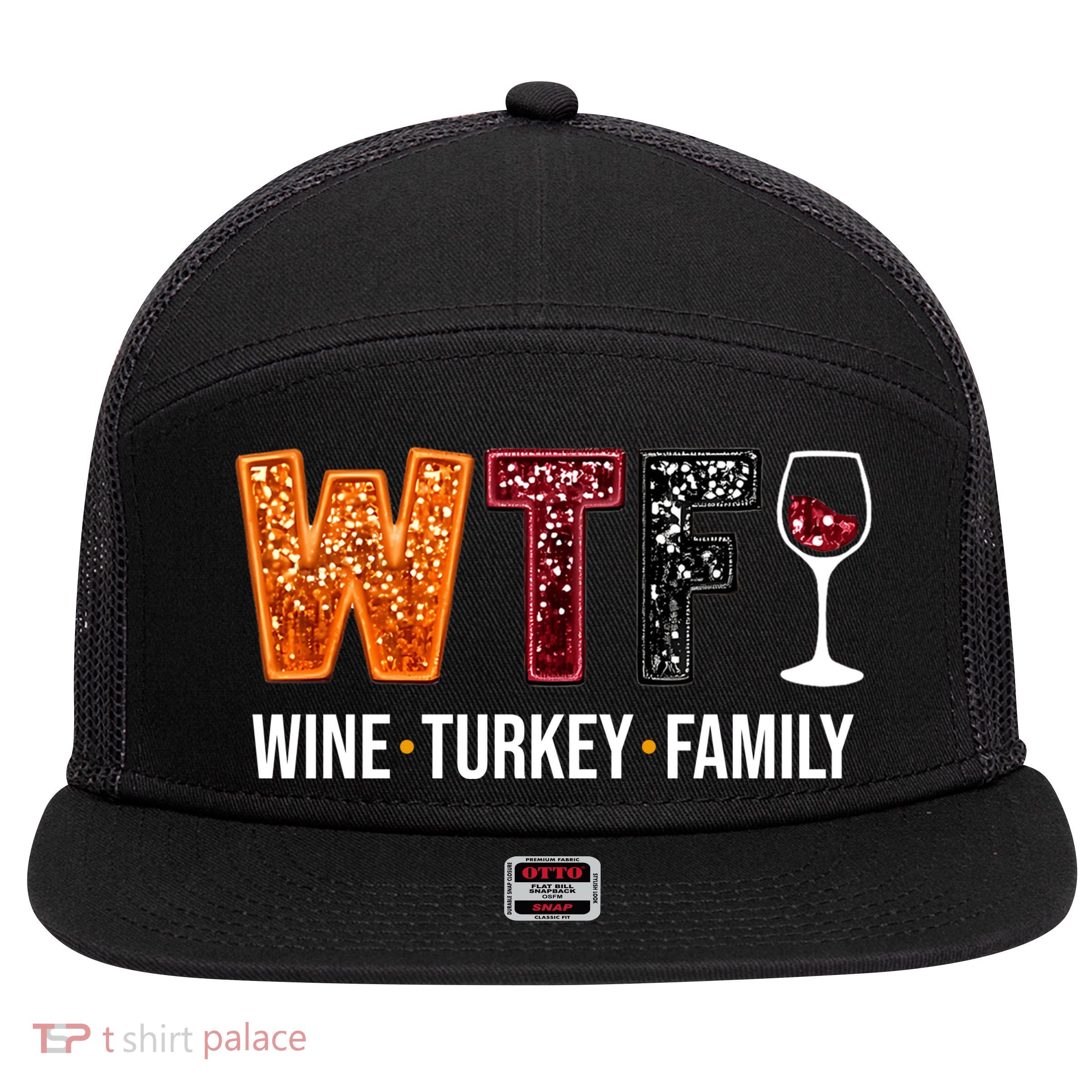 Wtf Wine Turkey Family Funny Thanksgiving 7 Panel Mesh Trucker Snapback Hat