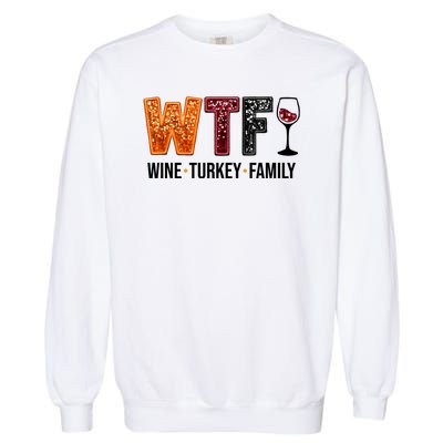 Wtf Wine Turkey Family Funny Thanksgiving Garment-Dyed Sweatshirt