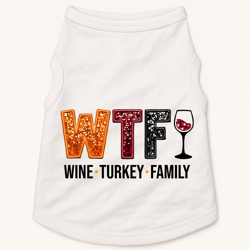 Wtf Wine Turkey Family Funny Thanksgiving Doggie Tank