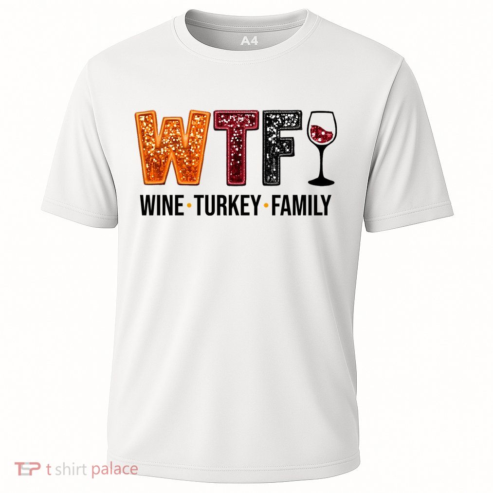 Wtf Wine Turkey Family Funny Thanksgiving Performance Shirt