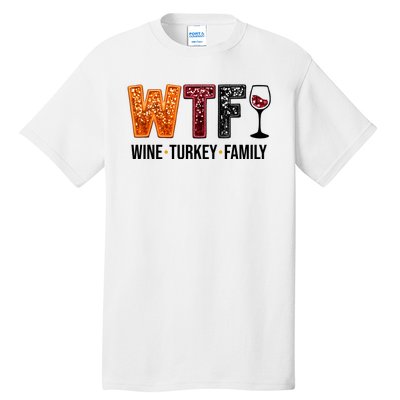 Wtf Wine Turkey Family Funny Thanksgiving Tall T-Shirt