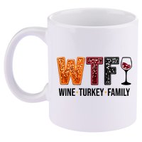 Wtf Wine Turkey Family Funny Thanksgiving 11oz C Handle Ceramic Mug
