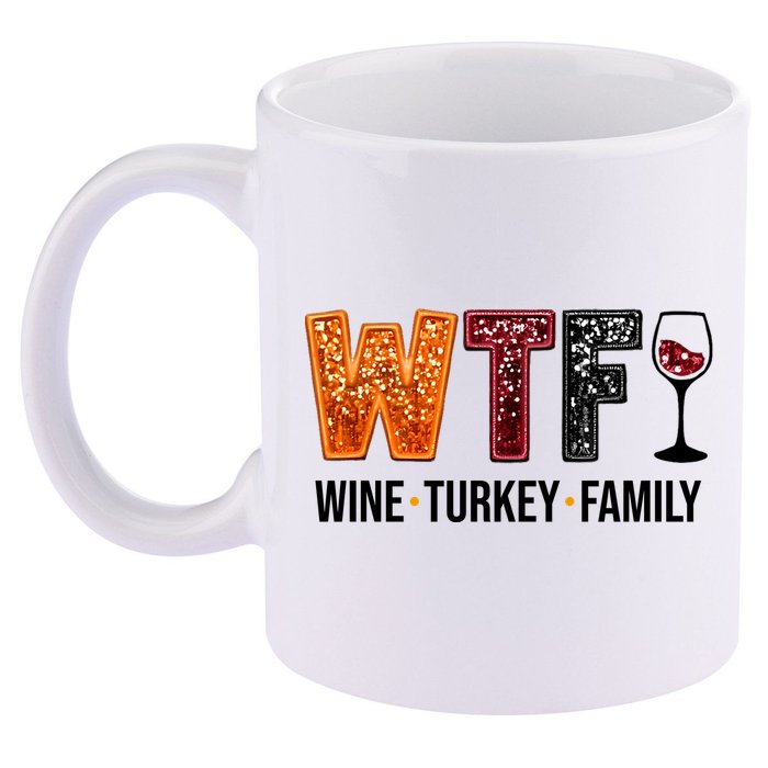 Wtf Wine Turkey Family Funny Thanksgiving 11oz C Handle Ceramic Mug
