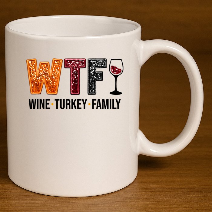 Wtf Wine Turkey Family Funny Thanksgiving 11oz C Handle Ceramic Mug