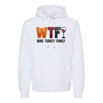 Wtf Wine Turkey Family Funny Thanksgiving Premium Hoodie