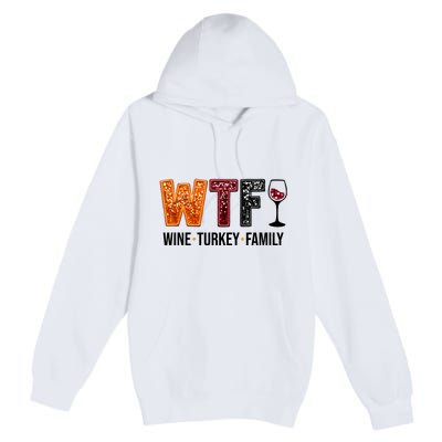 Wtf Wine Turkey Family Funny Thanksgiving Premium Pullover Hoodie