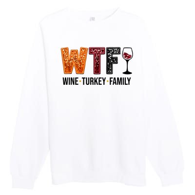 Wtf Wine Turkey Family Funny Thanksgiving Premium Crewneck Sweatshirt