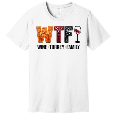 Wtf Wine Turkey Family Funny Thanksgiving Premium T-Shirt