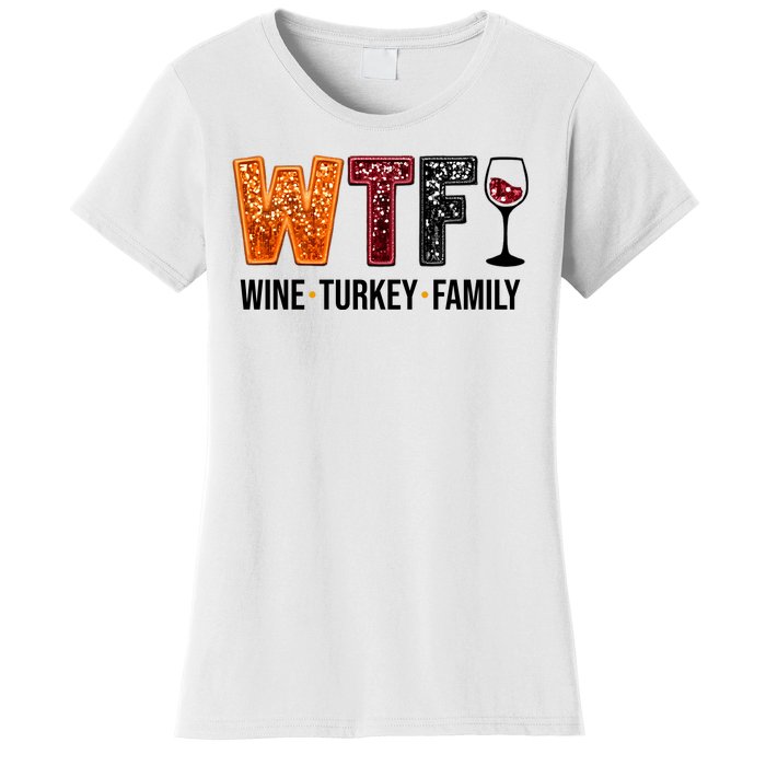 Wtf Wine Turkey Family Funny Thanksgiving Women's T-Shirt