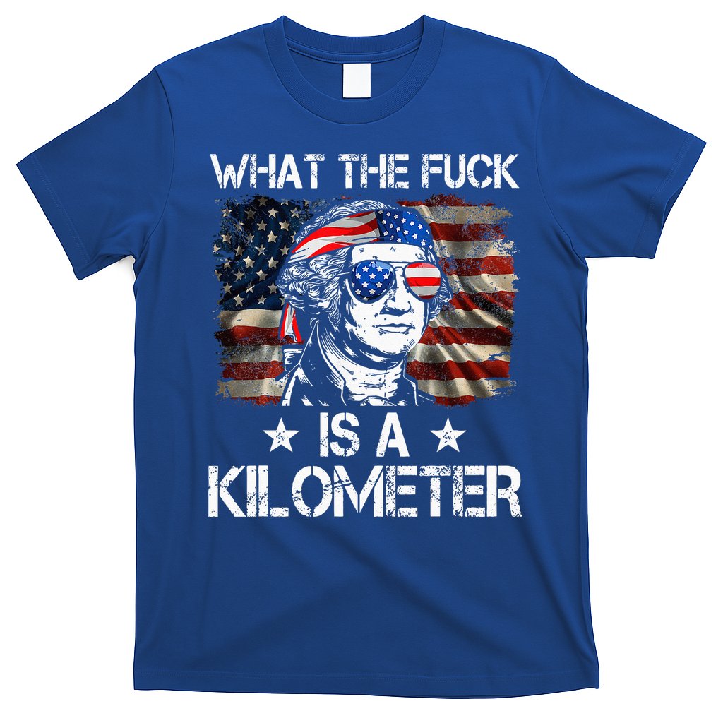 Wtf What The Fuck Is A Kilometer George Washington 4th July T-Shirt