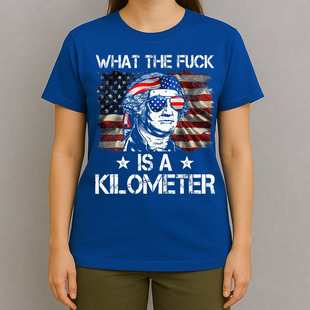 Wtf What The Fuck Is A Kilometer George Washington 4th July T-Shirt