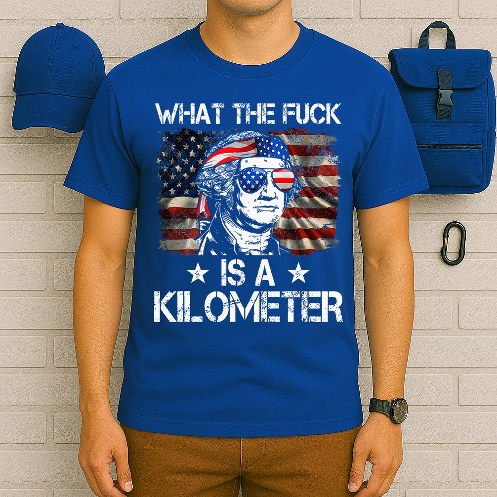 Wtf What The Fuck Is A Kilometer George Washington 4th July T-Shirt