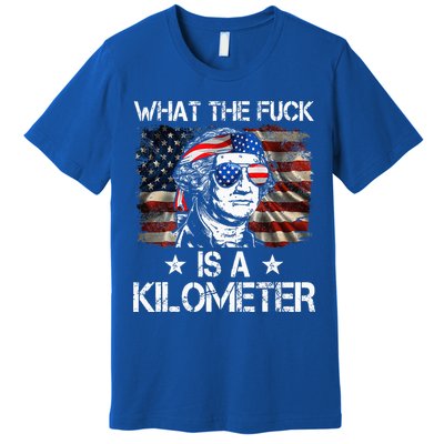 Wtf What The Fuck Is A Kilometer George Washington 4th July Premium T-Shirt