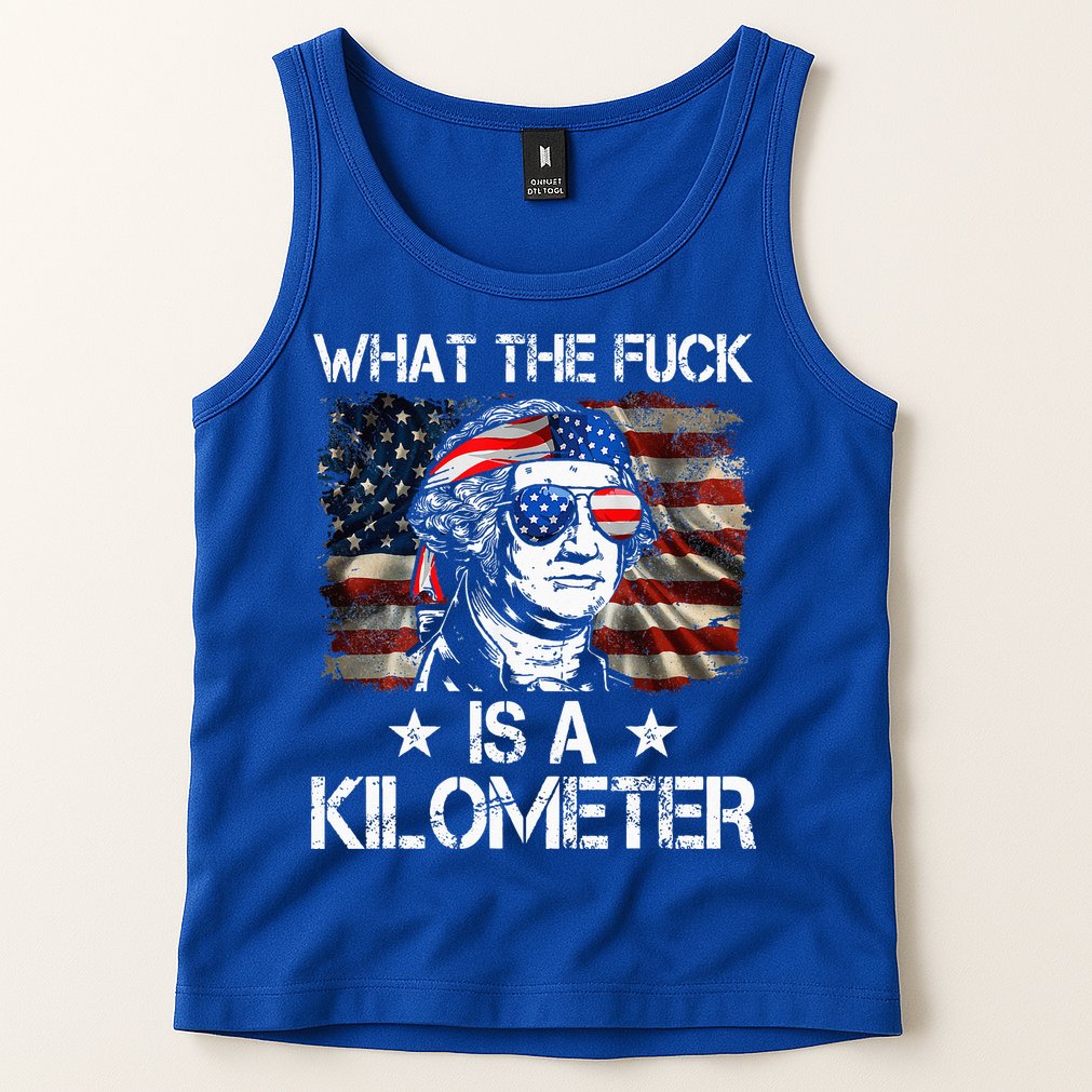 Wtf What The Fuck Is A Kilometer George Washington 4th July Tank Top