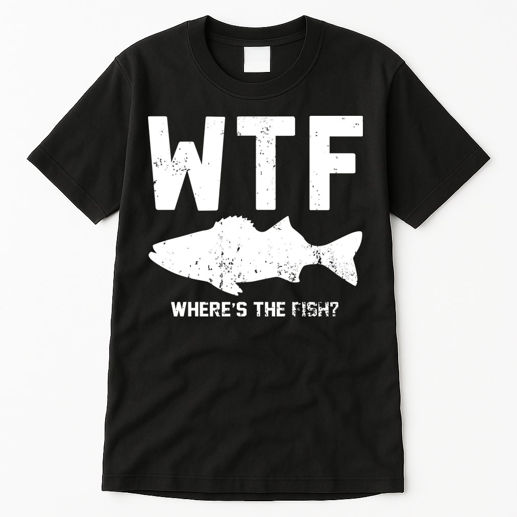 Wtf Wheres The Fish Funny Fishing Tall T-Shirt