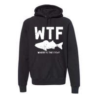 Wtf Wheres The Fish Funny Fishing Premium Hoodie