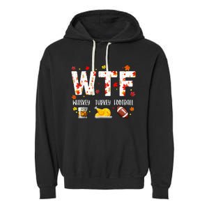 Wtf Whiskey Turkey Football Funny Thanksgiving Day Garment-Dyed Fleece Hoodie