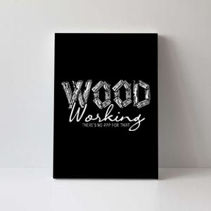 Wood Working ThereS No App For That Carving Woodworker Canvas