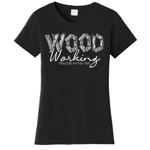 Wood Working ThereS No App For That Carving Woodworker Women's T-Shirt