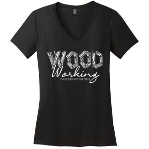 Wood Working ThereS No App For That Carving Woodworker Women's V-Neck T-Shirt