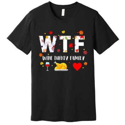 WTF Wine Turkey Family Funny Thanksgiving Day Premium T-Shirt