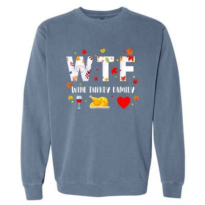 WTF Wine Turkey Family Funny Thanksgiving Day Garment-Dyed Sweatshirt